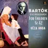 Béla Bartók by Géza Anda: For Children Sz.42 album lyrics, reviews, download