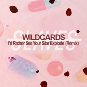 I'd Rather See Your Star Explode (Wild Cards Remix) artwork