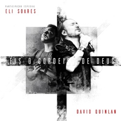 David Quinlan - Eis o Cordeiro de Deus (feat. Eli Soares)