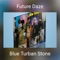 Future Daze - Blue Turban Stone lyrics