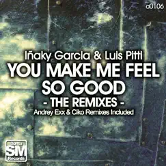 You Make Me Feel So Good (The Remixes) - Single by Iñaky Garcia & Luis Pitti album reviews, ratings, credits