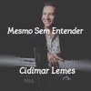 Cidimar Lemes - Mesmo Sem Entender (Cover)