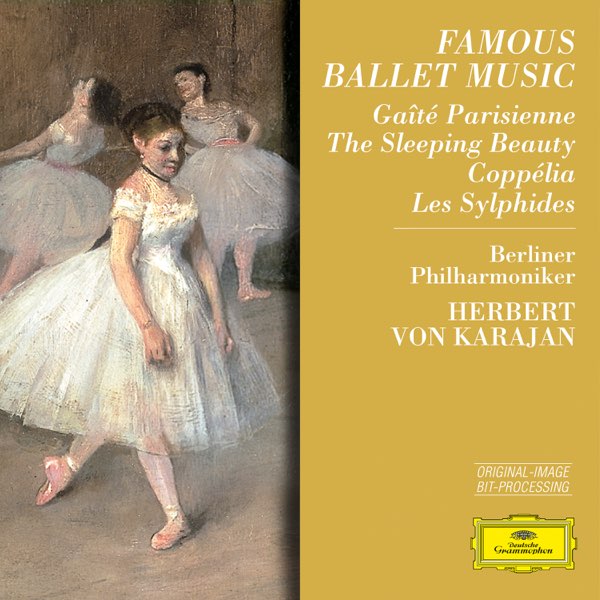 Famous Ballet Music - Gaîté Parisienne, The Sleeping Beauty, Coppélia, Les  Sylphides by Berlin Philharmonic  Herbert von Karajan on Apple Music