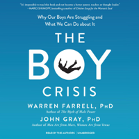 Warren Farell, PhD & John Gray, PhD - The Boy Crisis: Why Our Boys Are Struggling and What We Can Do About It artwork