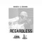 Regardless (feat. Ishawna) - Masicka lyrics