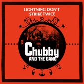 Chubby and the Gang - Lightning Don't Strike Twice