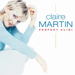 Perfect Alibi by Claire Martin album reviews, ratings, credits