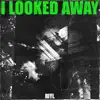 I Looked Away - Single album lyrics, reviews, download
