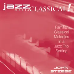 Jazz Meets Classical! by John Stebbe album reviews, ratings, credits