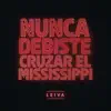 Nunca Debiste Cruzar el Mississippi - Single album lyrics, reviews, download