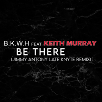 B.K.W.H - Be There (feat. Keith Murray) [Jimmy Antony Remix] artwork