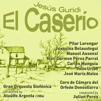 Jesús Guridi: El Caserío [Zarzuela en Tres Actos] (1954) by Gran Orquesta Sinfónica, Coro de camara del orfeon Donostiarra, Ataulfo Argenta, Julian Perea & Pilar Lorengar album reviews, ratings, credits