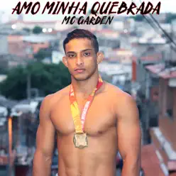 Amo Minha Quebrada - Single - Mc Garden Amo Minha Quebrada - Single - Mc Garden
