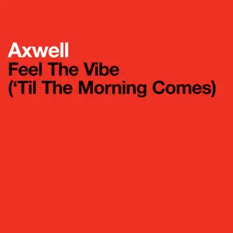 Feel the Vibe ('Til the Morning Comes) - EP by Axwell album reviews, ratings, credits