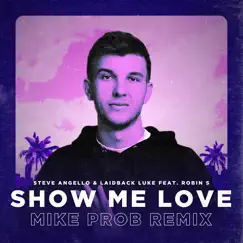 Show Me Love (feat. Robin S) [Mike Prob Remix] - Single by Steve Angello, Laidback Luke & Mike Prob album reviews, ratings, credits