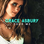 Grace Asbury - Pour Me