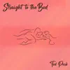Straight To the Bed - Single album lyrics, reviews, download