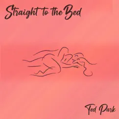 Straight To the Bed - Single by Ted Park album reviews, ratings, credits