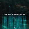 Stream & download Like True Lovers Do - Single