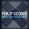 PHILIP GEORGE - Wish You Were Mine (Record Mix)