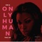 ONLY HUMAN (feat. Mr. Wes) - Dria lyrics