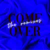 Come Over (The Remixes) - Single album lyrics, reviews, download