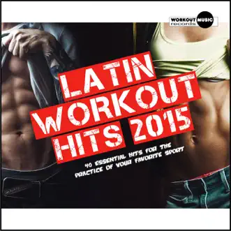 Latin Workout Hits 2015. 40 Essential Hits for the Practice of Your Favorite Sport by Various Artists album reviews, ratings, credits