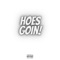 Hoes Goin' (feat. Caal Vo) - Lil Jus' lyrics