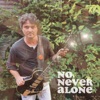 No, Never Alone - Single