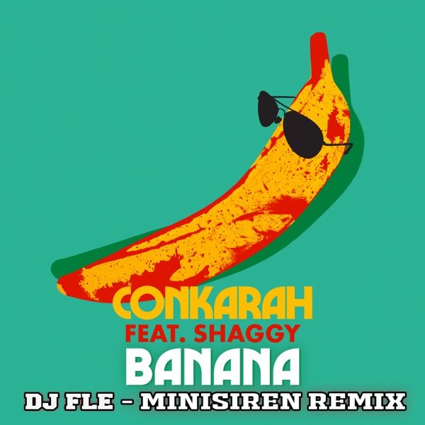 Banana (feat. Shaggy) [DJ Fle - Minisiren Remix] - Single - Conkarah