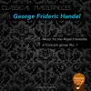 Stream & download Classical Masterpieces - George Frideric Handel: Music for the Royal Fireworks & 6 Concerti grossi No. 1