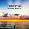 Meditation to Heal Karma - Cleanse All Negative Emotions, Free From Stress, Healing Therapy Sounds album lyrics, reviews, download