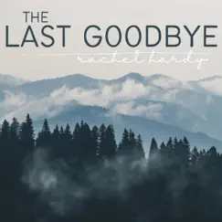 The Last Goodbye - Single by Rachel Hardy album reviews, ratings, credits