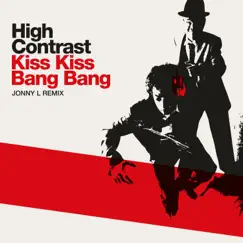 Kiss Kiss Bang Bang (Jonny L Remix) - Single by High Contrast album reviews, ratings, credits