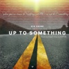 Up to Something (feat. Tajje & Elijah King) - Single