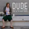 Dude (feat. Asher Roth & Curren$Y) - Single album lyrics, reviews, download