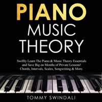 Tommy Swindali - Piano Music Theory: Swiftly Learn the Piano & Music Theory Essentials and Save Big on Months of Private Lessons! Chords, Intervals, Scales, Songwriting & More (Unabridged) artwork