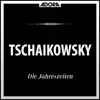 Stream & download Tchaikovsky: Die Jahreszeiten, Op. 37a - Doumka, Op. 59 - Chanson Triste, Op. 40 Nr. 2