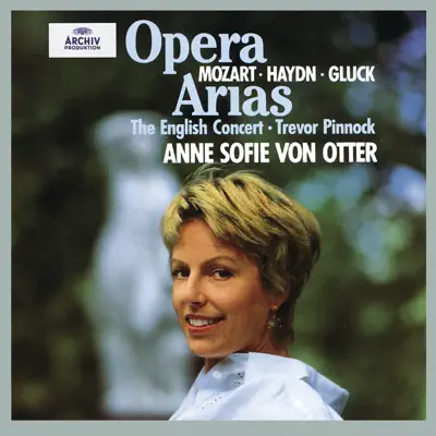 Opera Arias: Gluck, Haydn & Mozart - Anne Sofie von Otter Opera Arias: Gluck, Haydn & Mozart - Anne Sofie von Otter