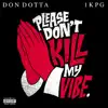 Please Don't Kill My Vibe. (feat. Don Dotta) - Single album lyrics, reviews, download