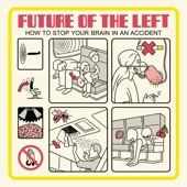Future Of The Left - Bread, Cheese, Bow and Arrow