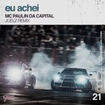 Eu Achei by Mc Paulin da Capital & Juelz