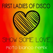 First Ladies of Disco, Show Some Love (Moto Blanco Remix) [feat. Martha Wash, Linda Clifford & Evelyn "Champagne" King] artwork
