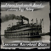 Edgar Loudermilk Band - Lonesome Riverboat Blues (feat. Jeff Autry) feat. Jeff Autry