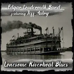 Lonesome Riverboat Blues (feat. Jeff Autry) by Edgar Loudermilk Band album reviews, ratings, credits