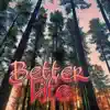 Better Life (feat. JKER) - Single album lyrics, reviews, download