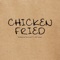 Chicken Fried (feat. Zac Kane) - Brendan Brown lyrics
