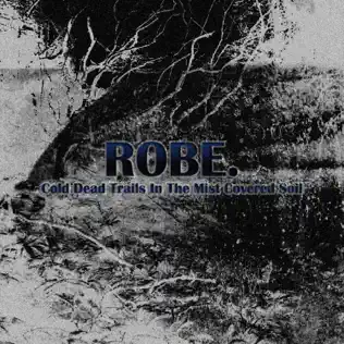 ladda ner album Robe - Cold Dead Trails In The Mist Covered Soil