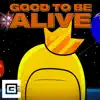 Good to Be Alive song lyrics