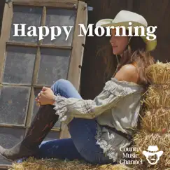Happy Morning - Soft Country Music by Country Music Channel album reviews, ratings, credits